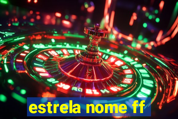 estrela nome ff